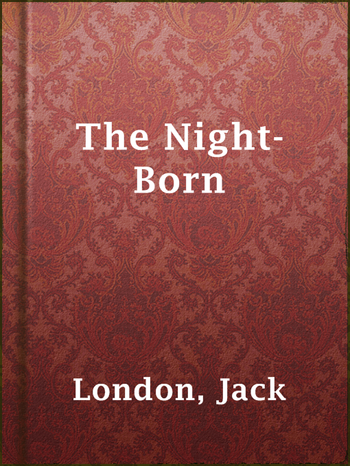 Title details for The Night-Born by Jack London - Available